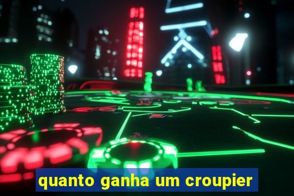 quanto ganha um croupier